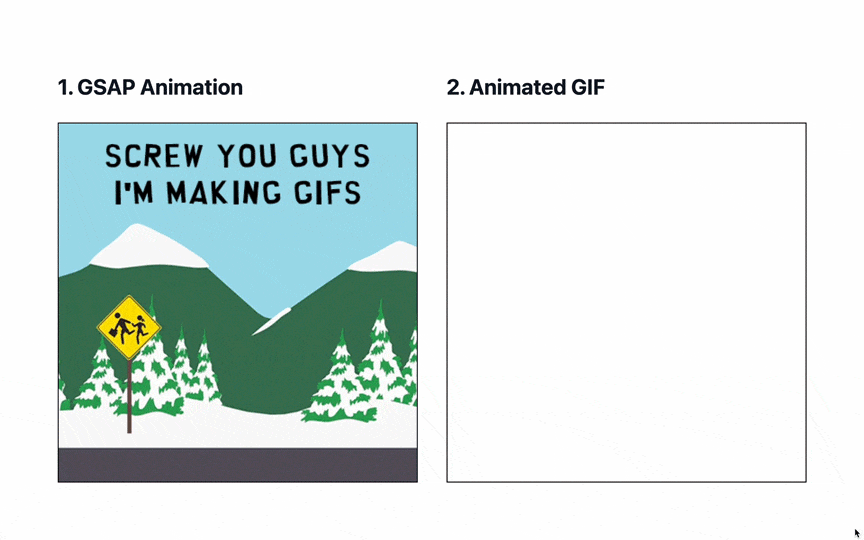 Two panels, reading "screw you guys I'm making GIFs", with a South Park character moving from one panel to the next